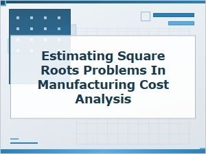 Applying Square Root Estimation to Manufacturing Cost Analysis