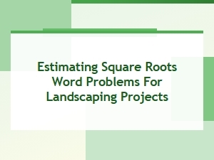 Estimating Square Roots for Landscaping Projects