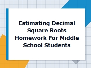 Estimating Decimal Square Roots Homework Practice