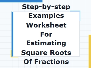 A Step-by-Step Worksheet for Estimating Fraction Square Roots