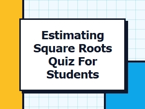 Test Your Skills on Estimating Square Roots
