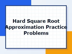 Exercises in Hard Square Root Approximation Formulas
